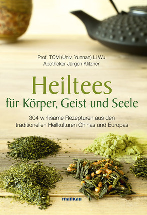 Heiltees für Körper, Geist und Seele von Klitzner,  Jürgen, Wu,  Li