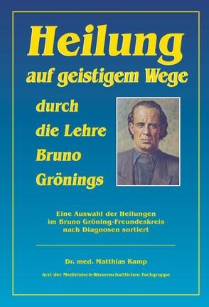Heilung auf geistigem Weg durch die Lehre Bruno Grönings von Dr. Kamp,  Matthias