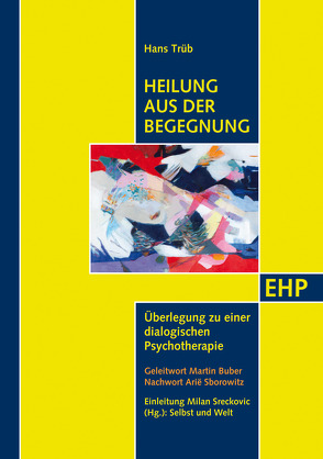 Heilung aus der Begegnung von Buber,  Martin, Sborowitz,  Arie, Sreckovic,  Milan, Trüb,  Hans