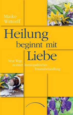 Heilung beginnt mit Liebe von Wittorff,  Dr. Maike