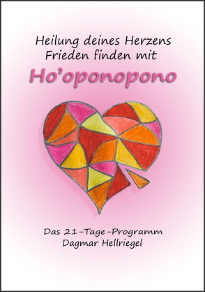 Heilung deines Herzens – Frieden finden mit Ho’oponopono von Hellriegel,  Dagmar