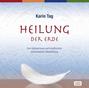 Heilung der Erde. Eine Heilzeremonie nach traditioneller schamanischer Überlieferung von Tag,  Karin