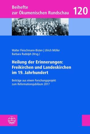 Heilung der Erinnerungen: Freikirchen und Landeskirchen im 19. Jahrhundert von Fleischmann-Bisten,  Walter, Möller,  Ulrich, Rudolph,  Barbara