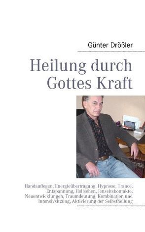 Heilung durch Gottes Kraft von Drößler,  Günter