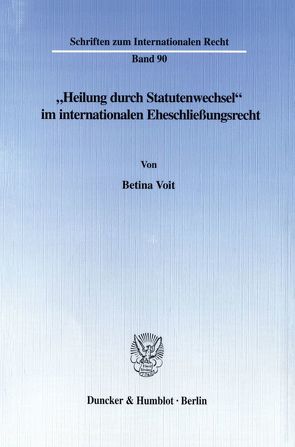 „Heilung durch Statutenwechsel“ im internationalen Eheschließungsrecht. von Voit,  Betina