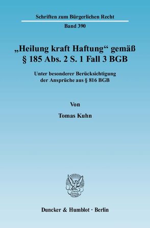 „Heilung kraft Haftung“ gemäß § 185 Abs. 2 S. 1 Fall 3 BGB. von Kuhn,  Tomas