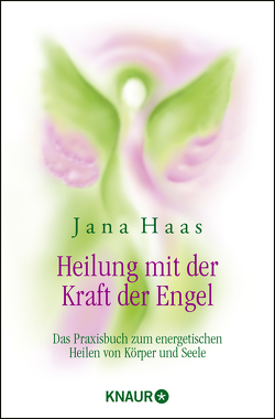 Heilung mit der Kraft der Engel von Haas,  Jana, Rohr,  Wulfing von