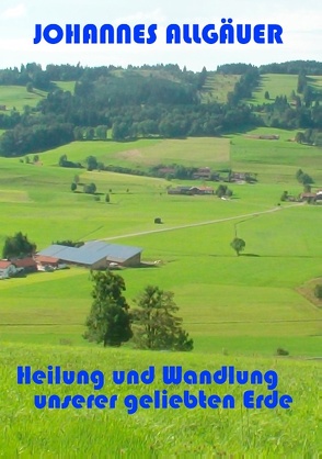 Heilung und Wandlung unserer geliebten Erde von Allgäuer,  Johannes