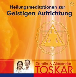 Heilungsmeditation zur Geistigen Aufrichtung von Toaskar,  Caroline und Alexander