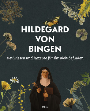 Heilwissen und Rezepte für Ihr Wohlbefinden – Hildegard von Bingen von Bingen,  Hildegard von