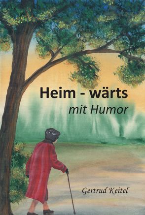 Heim – wärts mit Humor von Keitel,  Gertrud