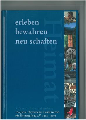 Heimat erleben – bewahren – neu schaffen von Bommersbach,  Irmgard, Eberl,  Wolfgang, Gebhard,  Helmut, Harvolk,  Edgar, Lauer,  Thomas, Pledl,  Wolfgang, Roth,  Hans, Sepp,  Erich, Wölzmüller,  Martin