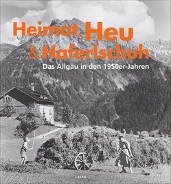 Heimat, Heu und Haferlschuh von Heimhuber-Archiv, Klaus-Peter Mayr,  Ingrid Grohe