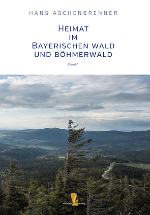 Heimat im Bayerischen Wald und Böhmerwald von Aschenbrenner,  Hans