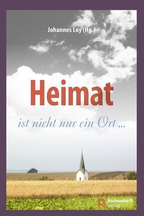 Heimat ist nicht nur ein Ort von Loy,  Johannes