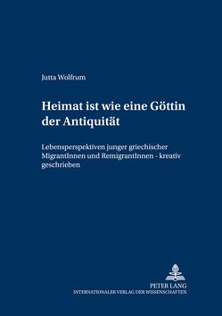 «Heimat ist wie eine Göttin der Antiquität» von Wolfrum,  Jutta