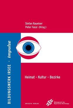 Heimat – Kultur – Bezirke von Dr. Fassl,  Peter, Dr. Raueiser,  Stefan