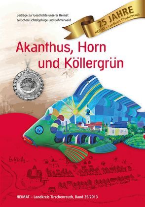 Heimat Landkreis Tirschenreuth / Akanthus, Horn und Köllergrün von Baron,  Bernhard M, Knedlik,  Manfred