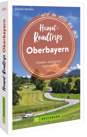 Heimat-Roadtrips Oberbayern von Weindl,  Georg