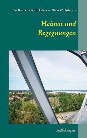 Heimat und Begegnungen von Bannach,  Elke, Hoffmann,  Klaus W., Hoffmann,  Peter