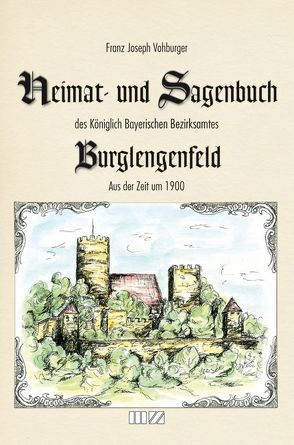 Heimat- und Sagenbuch des Königlich Bayerischen Bezirksamtes Burglengenfeld aus der Zeit um 1900 von Vohburger,  Franz Joseph, Weber,  Robert