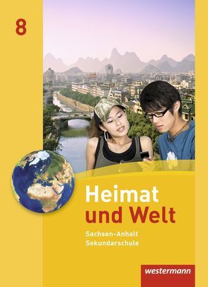 Heimat und Welt – Ausgabe 2010 für die Sekundarschulen in Sachsen-Anhalt von Colditz,  Margit, Dieckmann,  Evelyn, Köppe,  Heike, Lindau,  Anne-Kathrin, Protze,  Notburga, Schmidt,  Ines