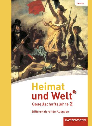 Heimat und Welt PLUS Gesellschaftslehre – Ausgabe 2013 für Hessen von Gerlach,  Kerstin, Klös,  Jonas, Kreuzberger,  Norma, Kubitza,  Heike, Nebel,  Jürgen, Pauly,  Friedrich, Peter,  Cornelius, Schouler,  Nikola, Zenker,  Tino