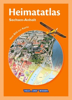 Heimatatlas für die Grundschule – Vom Bild zur Karte – Sachsen-Anhalt – Ausgabe 2012