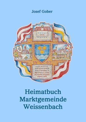 Heimatbuch der Marktgemeinde Weissenbach von Gober,  Josef