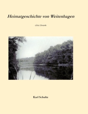 Heimatgeschichte von Weitenhagen von Dietrich,  Helmut, Schultz,  Karl