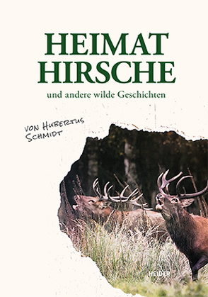 Heimathirsche und andere wilde Geschichten von Schmidt,  Hubertus