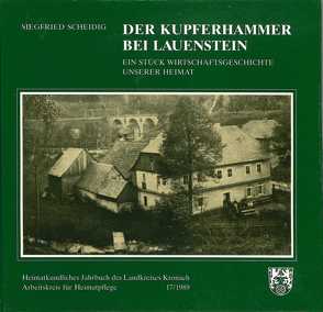 Heimatkundliches Jahrbuch des Landkreises Kronach / Der Kupferhammer bei Lauenstein von Köhler,  Heinz, Scheidig,  Siegfried