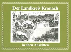 Heimatkundliches Jahrbuch des Landkreises Kronach / Der Landkreis Kronach in alten Ansichten von Zeckai,  Christoph
