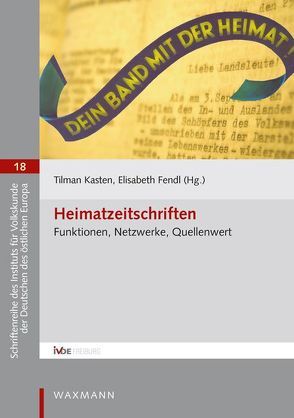 Heimatzeitschriften von Braun,  Miriam, Feiber,  Albert A, Fendl,  Elisabeth, Kasten,  Tilman, Kessler,  Wolfgang, Kreisslová,  Sandra, Lipinsky,  Jan, Lönnecker,  Harald, Mache,  Beata, Nosková,  Jana, Picard,  Lionel, Ploch,  Gregor, Sauer,  Ingrid, Scholl-Schneider,  Sarah, Tebarth,  Hans-Jakob