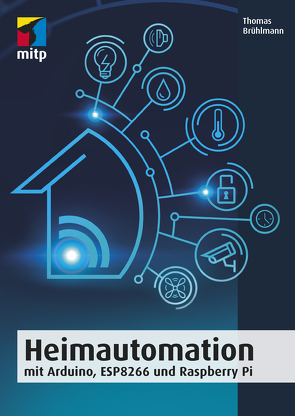 Heimautomation mit Arduino, ESP8266 und Raspberry Pi von Brühlmann,  Thomas