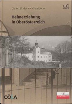 Heimerziehung in Oberösterreich von Binder,  Dieter A., John,  Michael, Oberösterreichischen Landesarchiv, Reder,  Wolfgang