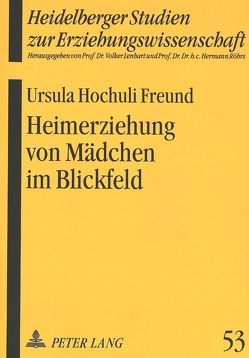 Heimerziehung von Mädchen im Blickfeld von Hochuli Freund,  Ursula