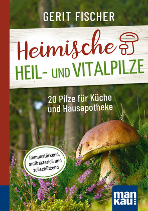 Heimische Heil- und Vitalpilze. Kompakt-Ratgeber von Fischer,  Gerit