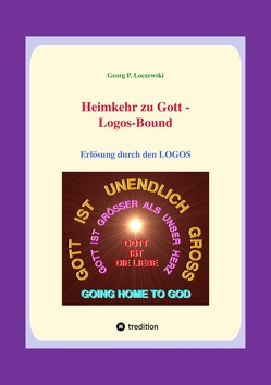 Heimkehr zu Gott — LOGOS-BOUND von Loczewski,  Georg P