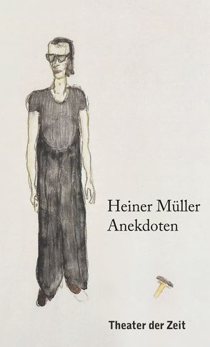Heiner Müller – Anekdoten von Irmer,  Thomas, Müller,  Heiner