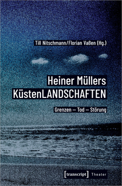 Heiner Müllers KüstenLANDSCHAFTEN von Nitschmann,  Till, Vaßen,  Florian