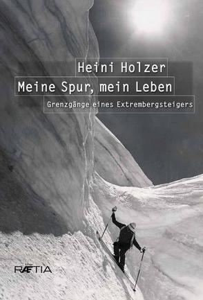 Heini Holzer. Meine Spur, mein Leben von Larcher,  Markus, Messner,  Reinhold