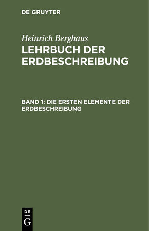 Heinrich Berghaus: Lehrbuch der Erdbeschreibung / Die ersten Elemente der Erdbeschreibung von Berghaus,  Heinrich