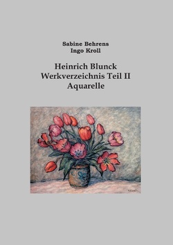 Heinrich Blunck Werkverzeichnis von Behrens,  Sabine, Kroll,  Ingo