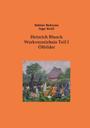 Heinrich Blunck Werkverzeichnis von Behrens,  Sabine, Kroll,  Ingo, Künstlermuseum Heikendorf