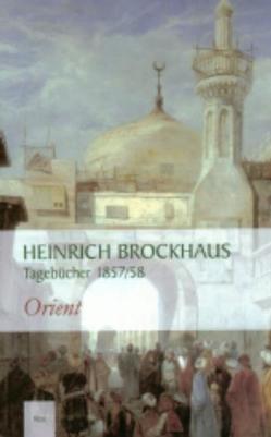 Heinrich Brockhaus. Tagebücher 1857/58 von Bobzin,  Hartmut, Brockhaus,  Heinrich, Kutscher,  Jens