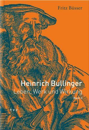 Heinrich Bullinger. Leben, Werk und Wirkung / Heinrich Bullinger von Büsser,  Fritz