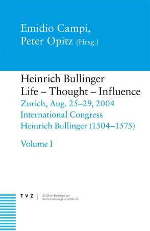 Heinrich Bullinger, Life – Thought – Influence von Campi,  Emidio, Opitz,  Peter