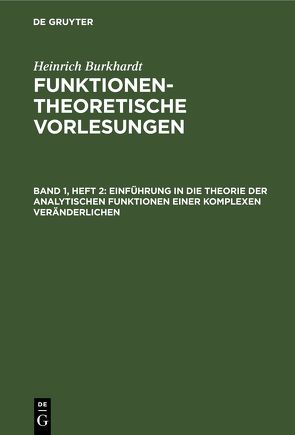 Heinrich Burkhardt: Funktionentheoretische Vorlesungen / Einführung in die Theorie der analytischen Funktionen einer komplexen Veränderlichen von Burkhardt,  Heinrich