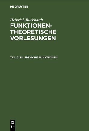 Heinrich Burkhardt: Funktionentheoretische Vorlesungen / Elliptische Funktionen von Burkhardt,  Heinrich